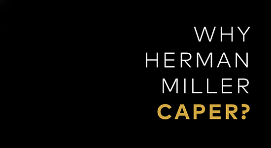 WHY HERMAN MILLER CAPER?